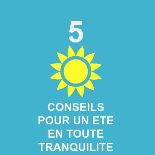 5 conseils pour un été en toute tranquillité